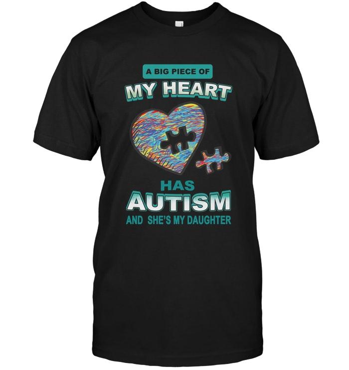 A Big Piece Of My Heart Has Autism Shes My Daughter Black T Shirt