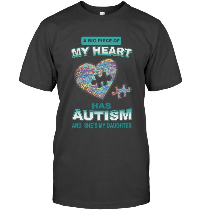 A Big Piece Of My Heart Has Autism Shes My Daughter T Shirt