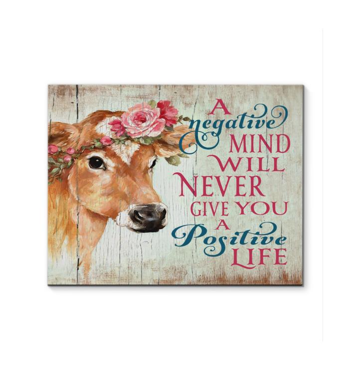 A Negative Mind Will Never Give You A Positive Life Cow Flowers Canvas
