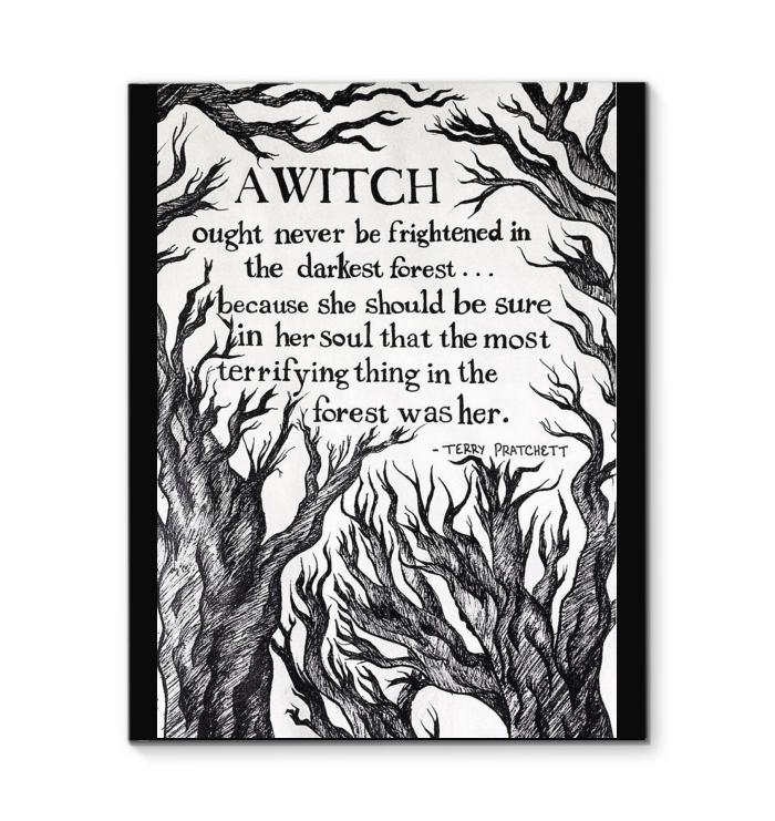 A Witch Never Be Frightened In Darkest Forest Because She Should Be Sure In Soul That Most Terrifying Thing In Forest Was Her Canvas