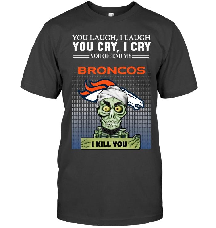 Achmed Offend My Denver Broncos I Kill You Shirt