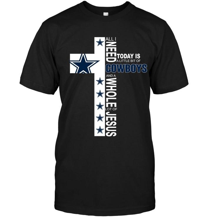 All I Need Today Is A Little Bit Of Dallas Cowboys & A Whole Lot Of Jesus Shirt