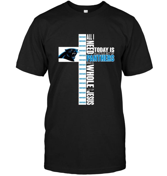 All I Need Today Is A Little Of Carolina Panthers And A Whole Lot Of Jesus Shirt