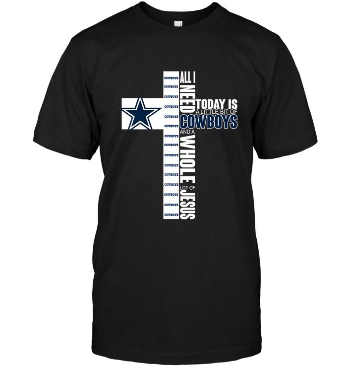 All I Need Today Is A Little Of Dallas Cowboys And A Whole Lot Of Jesus Shirt