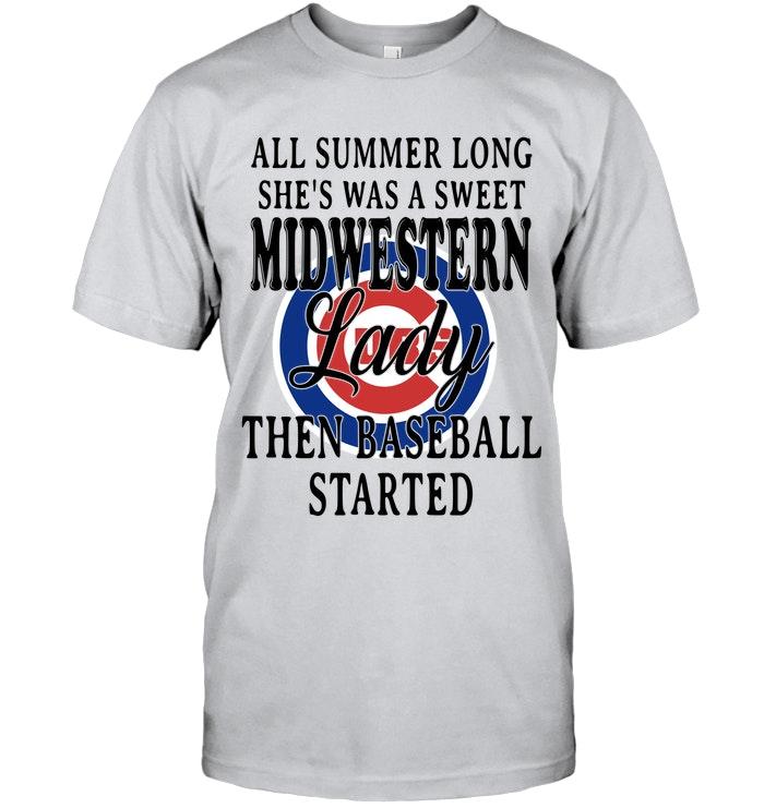 All Summer Long Shes Sweet Midwestern Lady Then Baseball Started Chicago Cubs Shirt