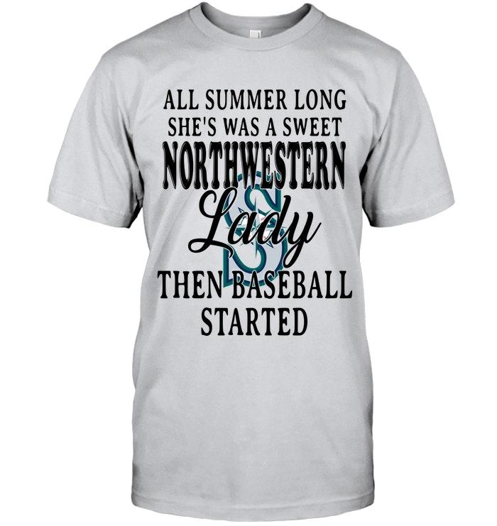 All Summer Long Shes Sweet Northwestern Lady Then Baseball Started Seattle Mariners Shirt
