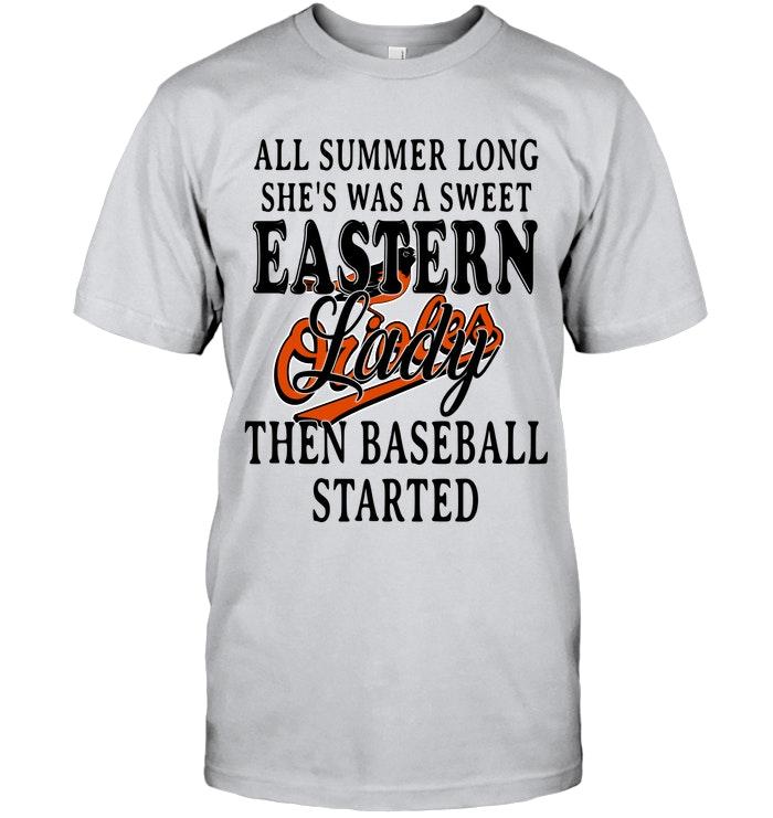 All Summer Long Shes Sweet Eastern Lady Then Baseball Started Baltimore Orioles Shirt