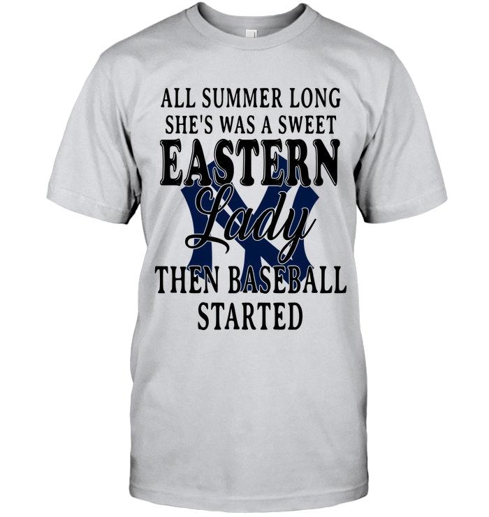 All Summer Long Shes Sweet Eastern Lady Then Baseball Started New York Yankees Shirt