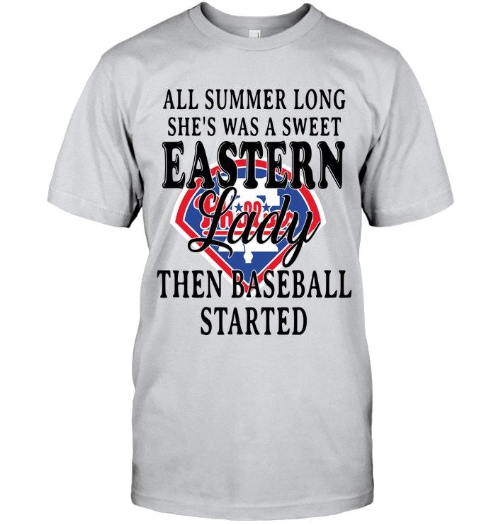 All Summer Long Shes Sweet Eastern Lady Then Baseball Started Philadelphia Phillies Shirt