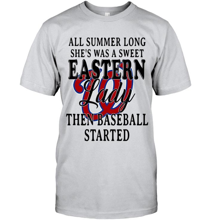 All Summer Long Shes Sweet Eastern Lady Then Baseball Started Washington Nationals Shirt