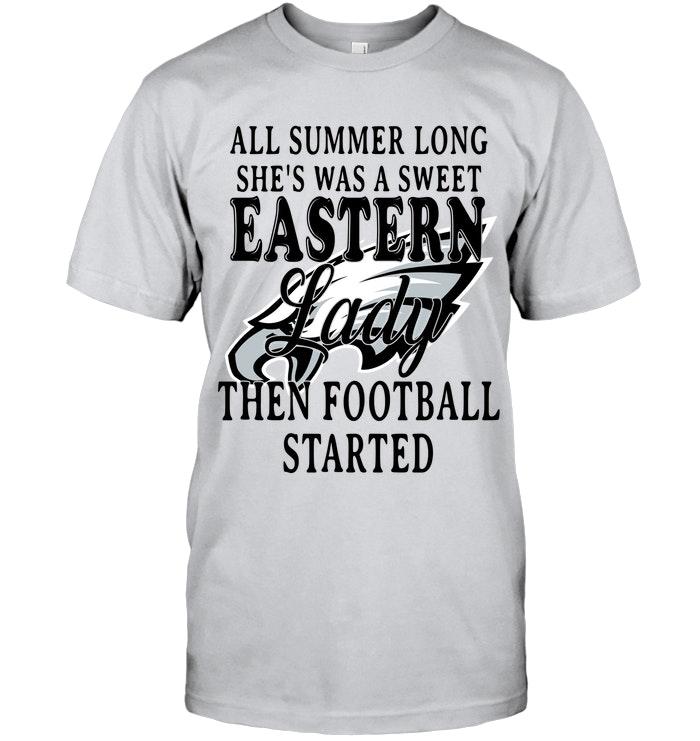 All Summer Long Shes Sweet Eastern Lady Then Football Started Philadelphia Eagles Shirt