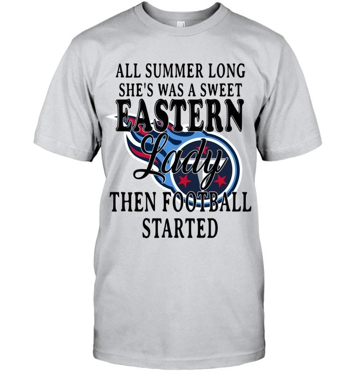 All Summer Long Shes Sweet Eastern Lady Then Football Started Tennessee Titans Shirt