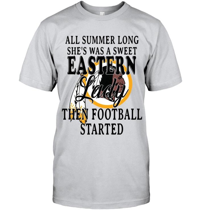 All Summer Long Shes Sweet Eastern Lady Then Football Started Washington Redskins Shirt