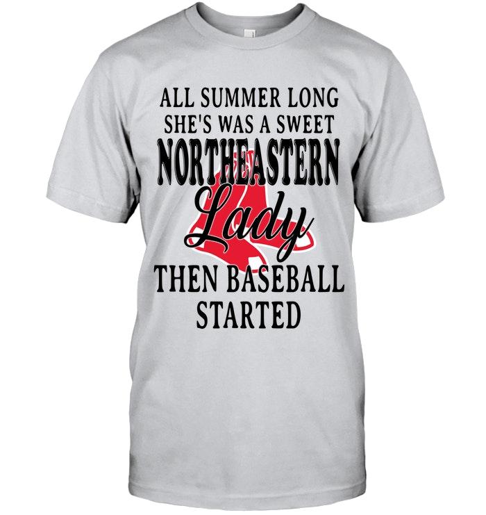 All Summer Long Shes Sweet Northeastern Lady Then Baseball Started Boston Red Sox Shirt