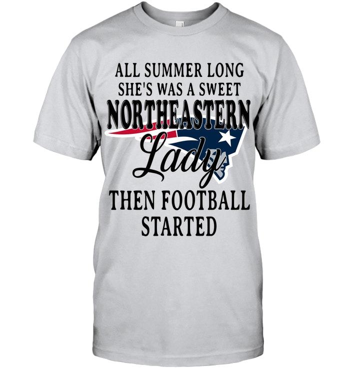 All Summer Long Shes Sweet Northeastern Lady Then Football Started New England Patriots Shirt