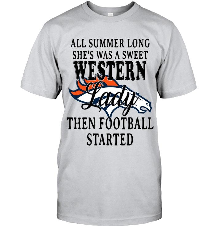 All Summer Long Shes Sweet Western Lady Then Football Started Denver Broncos Shirt
