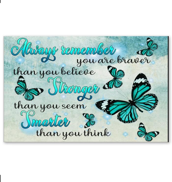 Always Remember You Are Braver Than You Believe Butterfly Poster