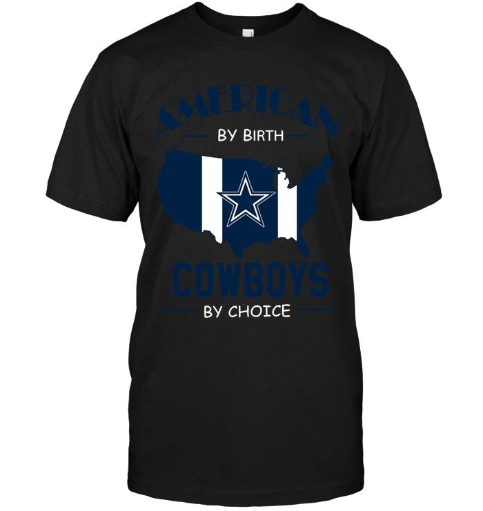 American By Birth Cowboys  By Choice Dallas Cowboys Fan Shirt