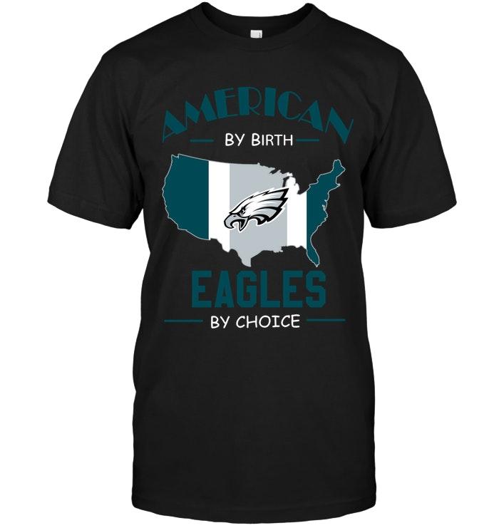 American By Birth Eagles  By Choice Philadelphia Eagles Fan Shirt