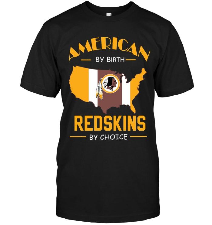 American By Birth Redskins  By Choice Washington Redskins Fan Shirt