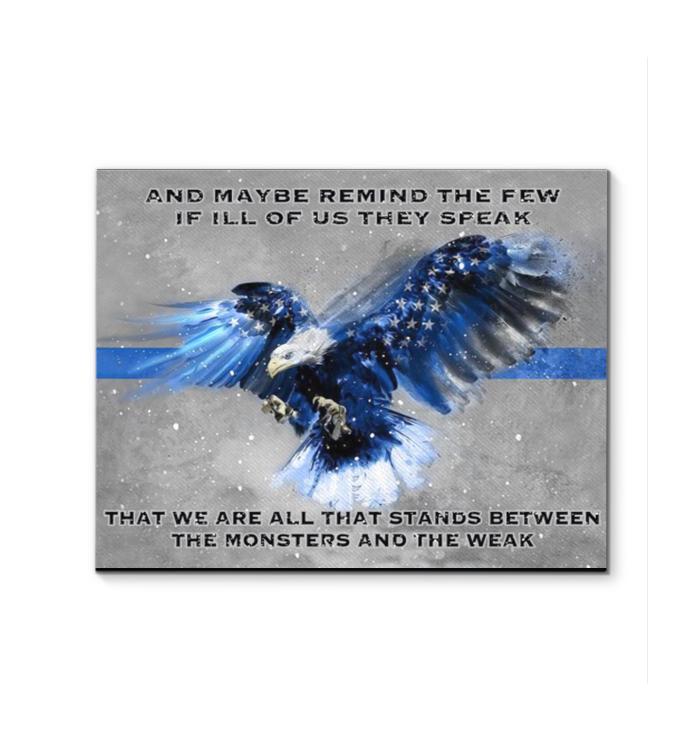 And Maybe Remind Few If Ill Of Us They Speak That We Are All Stands Between Monster & Weak Police Eagle Canvas