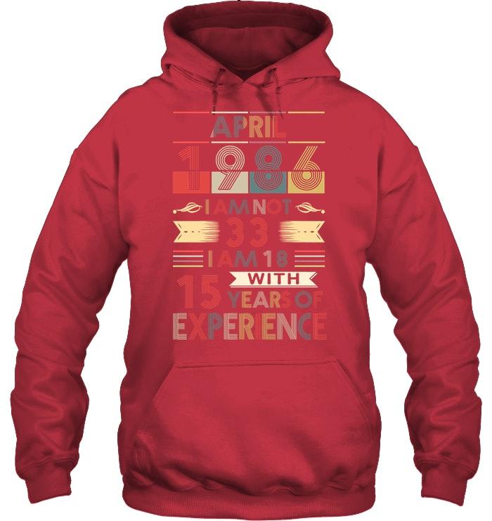 April 1986 I Am Not 33 I Am 18 With 15 Years Of Experience Vintage Hoodie