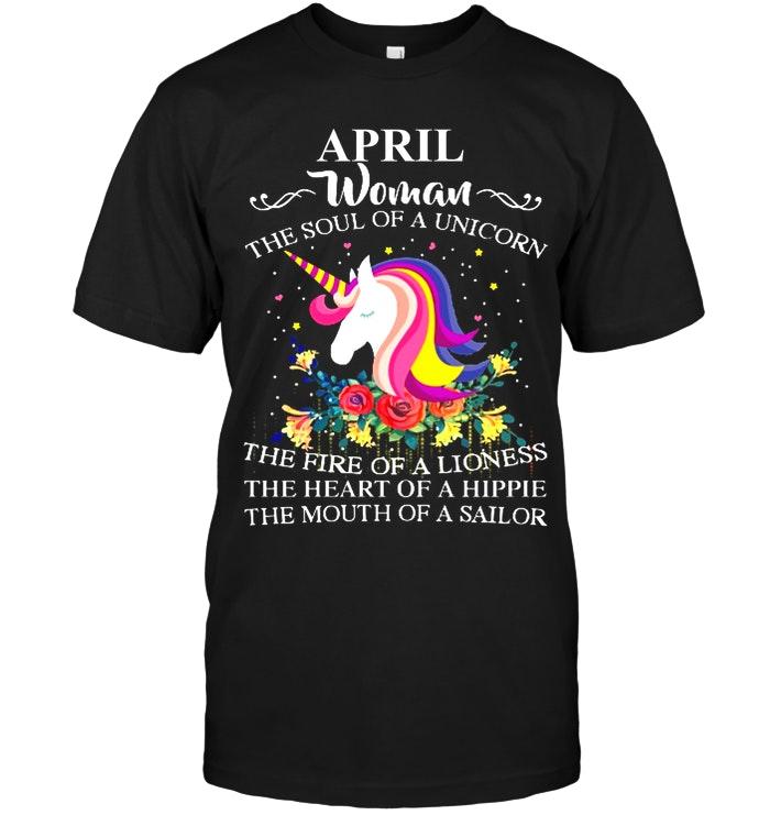 April Woman Soul Of Unicorn Fire Of Lioness Heart Of Hippie Mouth Of Sailor Black T Shirt