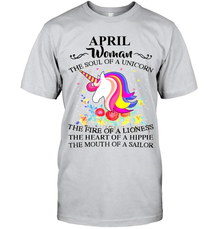 April Woman Soul Of Unicorn Fire Of Lioness Heart Of Hippie Mouth Of Sailor White T Shirt