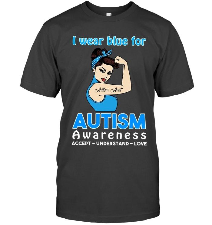 Autism Aunt I Wear Blue For Autism Awareness Accept Understand Love T Shirt
