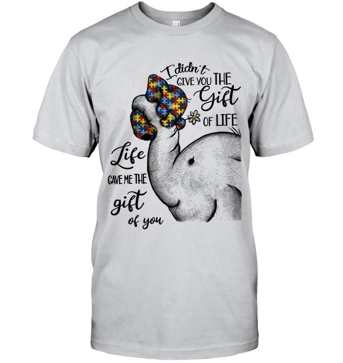 Autism Elephant I Didnt Give You The Gift Of Life Life Give Me Gift Of You Ash T Shirt New Style
