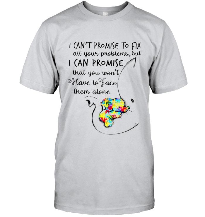 Autism Elephant I Cant Promise To Fix Problems But You Wont Face Them Alone Ash T Shirt New Style