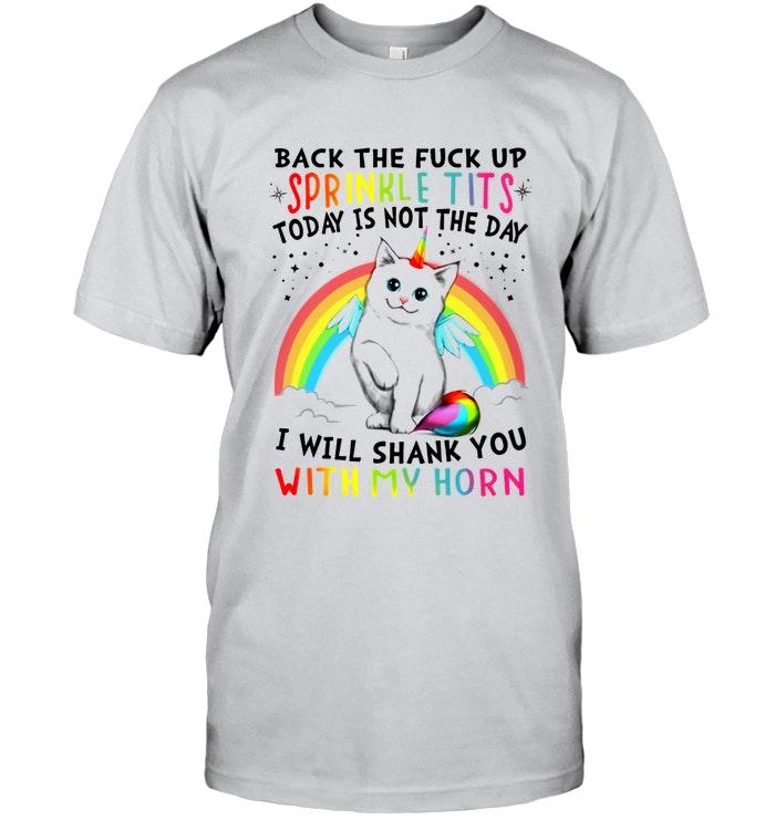 Back The Fck Up Sprinkle T Ts Today Is Not The Day I Will Shank You With My Horn Cat Unicorn Shirt