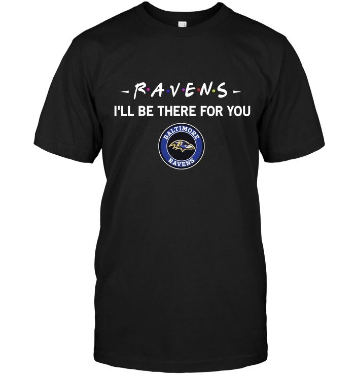 Baltimore Ravens Ill Be There For You Shirt