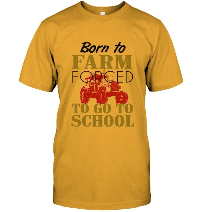 Born To Farm Forced To Go To School Shirt
