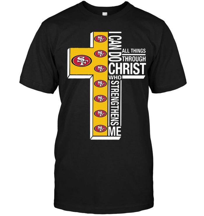 Can Do All Things Through Christ Strengthens Me San Francisco 49ers Shirt