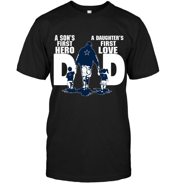 Dallas Cowboys Dad Sons First Hero Daughters First Love Shirt