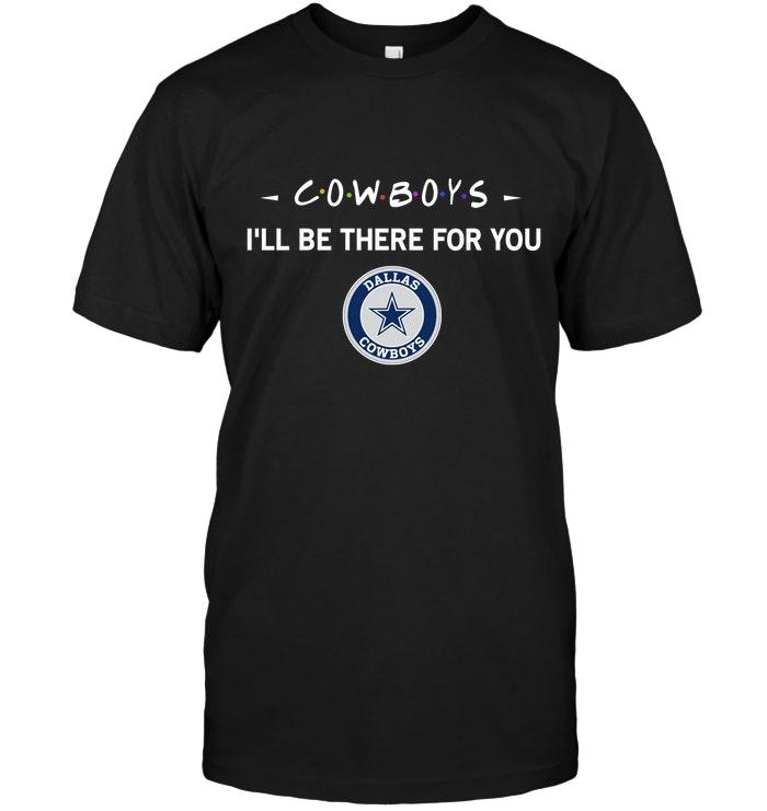 Dallas Cowboys Ill Be There For You Shirt