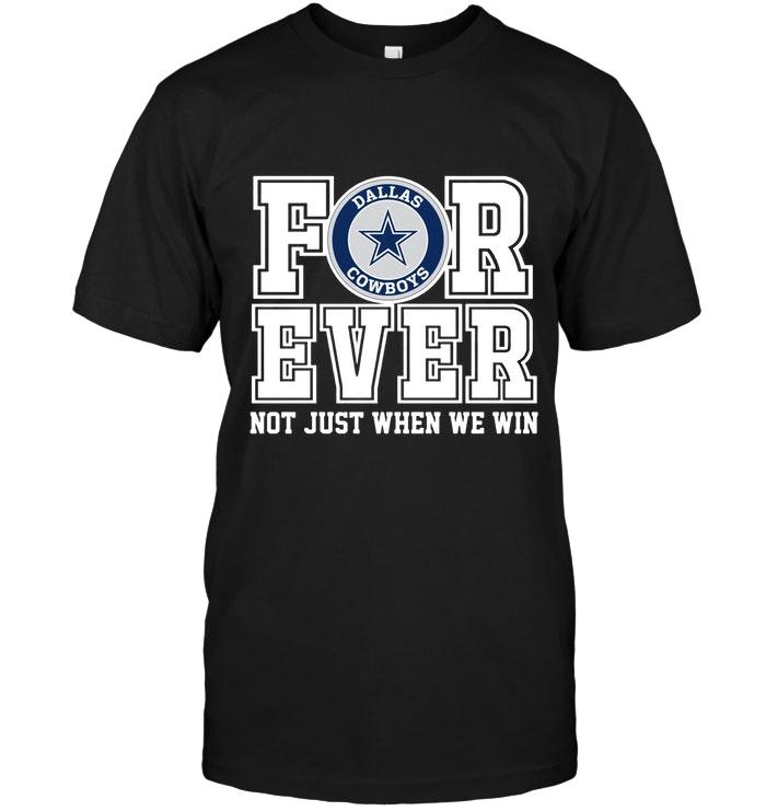 Dallas Cowboys Forever For Ever Not Just When We Win Shirt