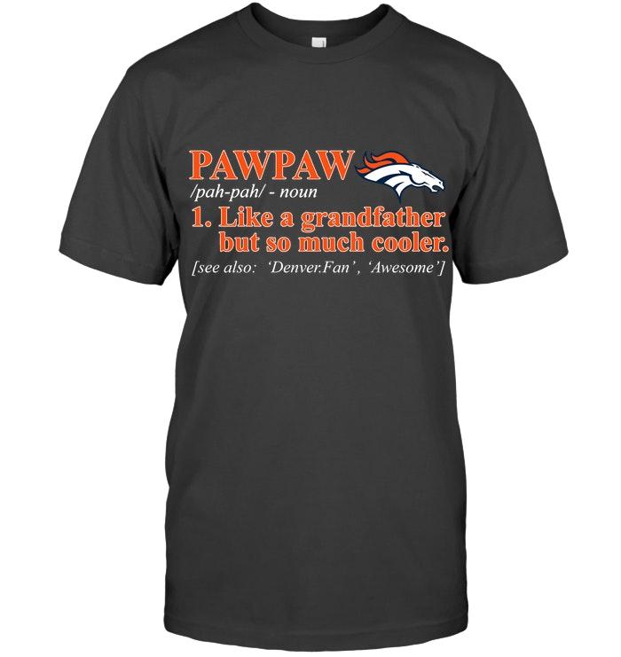 Denver Broncos Pawpaw Like Grandfather But So Much Cooler Shirt