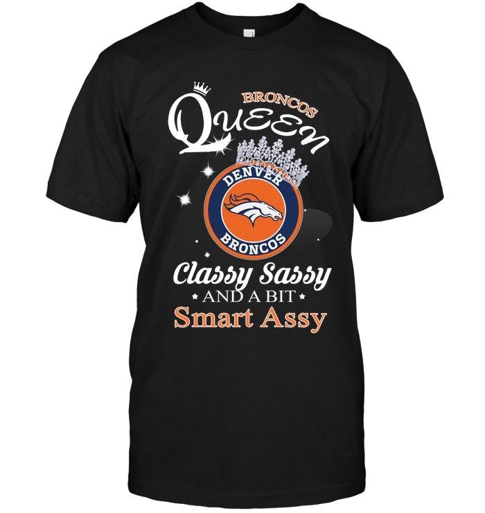 Denver Broncos Queen Classy Sasy And A Bit Smart Asy Shirt