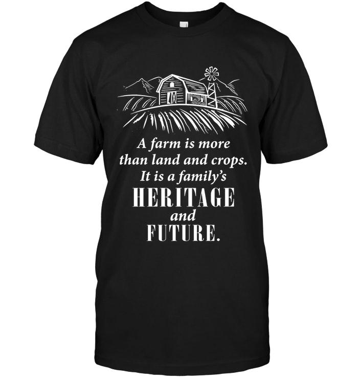 Farm More Than Land Crops It Is Familys Heritage And Future Shirt