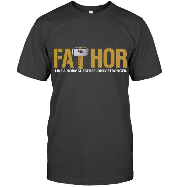 Fathor Baltimore Ravens Like Normal Father Only Stronger Shirt