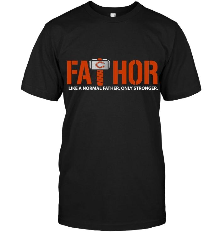 Fathor Chicago Bears Like Normal Father Only Stronger Shirt