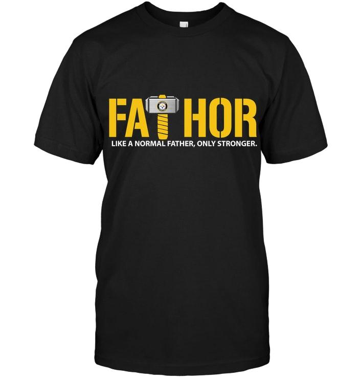 Fathor Pittsburgh Steelers Like Normal Father Only Stronger Shirt