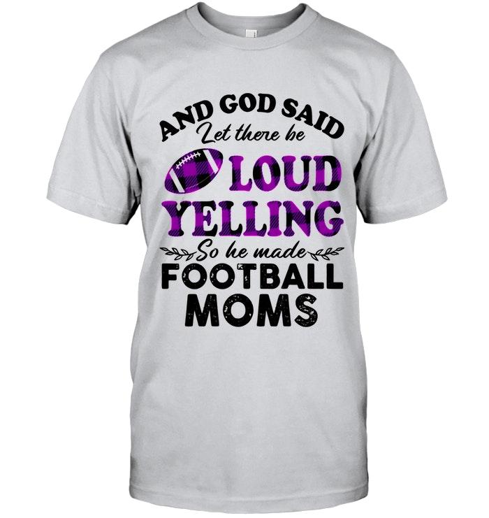 God Said Let There Be Loud Yelling So He Made Football Moms Ash T Shirt
