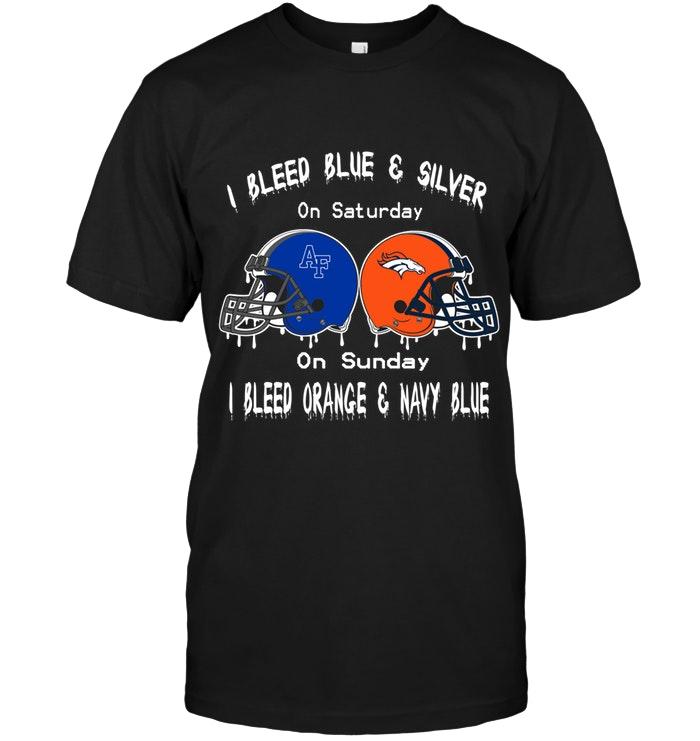 I Bleed Air Force Falcons Blue & Sliver On Saturday Sunday I Bleed Denver Broncos Orange & Navy Blue Shirt