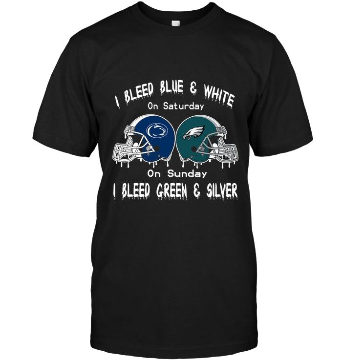 I Bleed Penn State Nittany Lions Blue & White On Saturday Sunday I Bleed Philadelphia Eagles Green & Silver Shirt