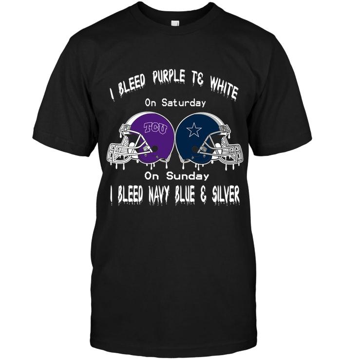 I Bleed Tcu Horned Frogs Purple & White On Saturday Sunday I Bleed Dallas Cowboys Navy Blue & Silver Shirt