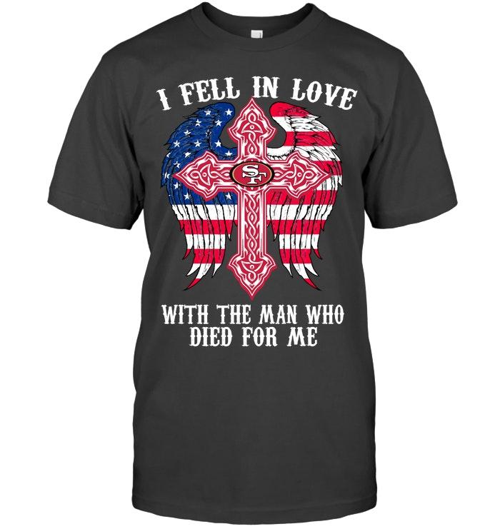I Fell In Love With The Man Who Died For Me San Francisco 49ers Jesus Cross Wings Shirt