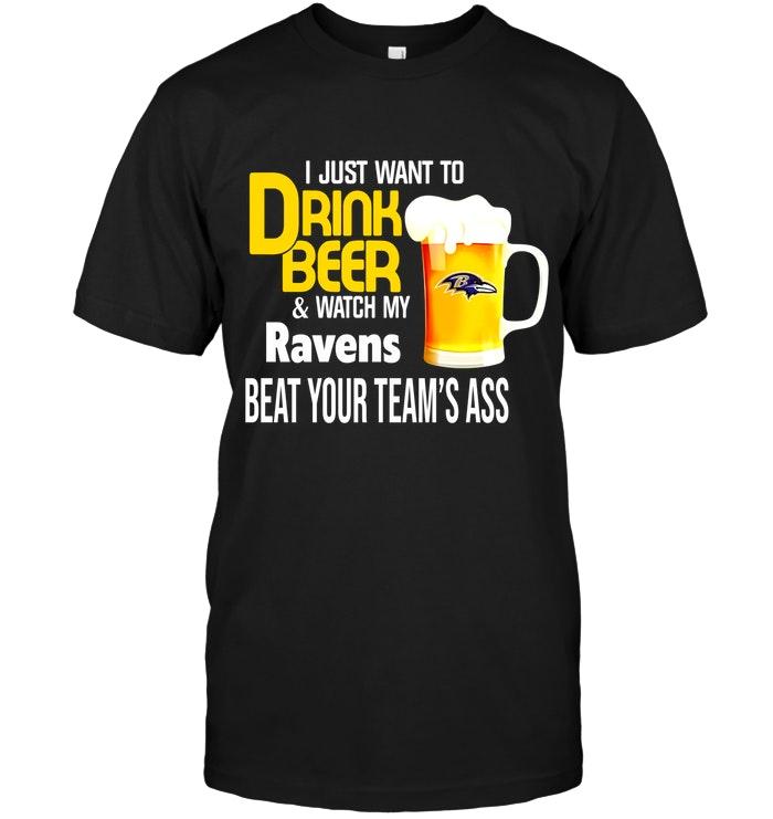 I Just Want To Drink Beer Watch My Baltimore Ravens Beat Your Team Shirt